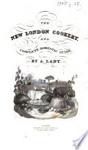 The New London Cookery and Complete Domestic Guide  By a Lady