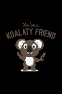 You re a Koalaty Friend