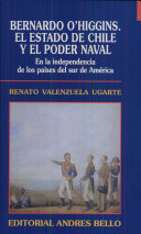 Bernardo O'Higgins: el estado de Chile y el poder naval : en ...