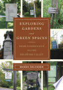 Exploring Gardens   Green Spaces  From Connecticut to the Delaware Valley Book