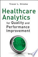 Healthcare Analytics for Quality and Performance Improvement Book