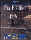 Complete Photo Guide to Fly Fishing