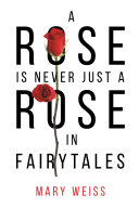 A Rose Is Never Just a Rose in Fairytales
