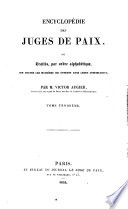 Encyclopédie des juges de paix, ou Traités, par ordre alphabétique, sur toutes les matières qui entrent dans leurs attributions