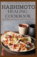 Hashimoto Healing Cookbook for Beginners and Dummies Book