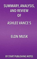 Summary  Analysis  and Review of Ashlee Vance s Elon Musk  Tesla  Spacex  and the Quest for a Fantastic Future