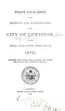 The ... Annual Report of the Receipts and Expenditures of the City of Lewiston for the Fiscal Year Ending ... Together with Other Annual Reports and Papers Relating to the Affairs of the City
