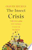 The Insect Crisis  The Fall of the Tiny Empires That Run the World Book