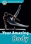 Your Amazing Body (Oxford Read and Discover Level 6)