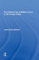 The Political Use of Military Force in Us Foreign Policy
