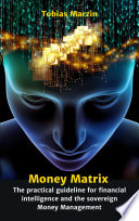 Money Matrix - The practical guideline for financial intelligence and sovereign money management