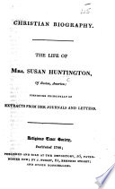 The Life of Mrs. Susan Huntington ... Consisting Principally of Extracts from Her Journals and Letters. (Abridged from Her Memoirs by Rev. B. B. Wisner.).