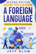 How to Learn a Foreign Language: A Practical Guide with Tips and Resources