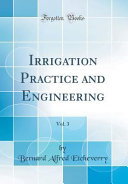 Irrigation Practice And Engineering Vol 3 Classic Reprint 