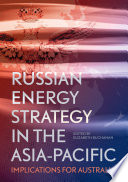 Russian energy strategy in the Asia-Pacific : implications for Australia /