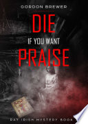 Die If You Want Praise Book