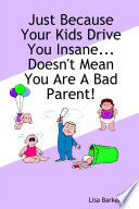 Just Because Your Kids Drive You Insane   Doesn t Mean You Are a Bad Parent  Book