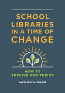 School Libraries in a Time of Change  How to Survive and Thrive