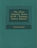 The Chess Journal  Issues 43 50   Primary Source Edition