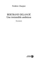 Bertrand Delanoë: une irrésistible ambition : document