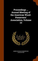 Proceedings     Annual Meeting of the American Wood Preservers  Association