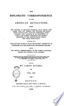 The Diplomatic Correspondence of the American Revolution  Being the Letters of Benjamin Franklin  Silas Deane  John Adams  John Jay  Arthur Lee  William Lee  Ralph Izard  Francis Dana  William Carmichael  Henry Laurens  John Laurens  M  de Lafayette  M  Dumas  and Others  Concerning the Foreign Relations of the United States During the Whole Revolution  Together with the Letters in Reply from the Secret Committee of Congress  and the Secretary of Foreign Affairs   Also  the Entire Correspondence of the French Ministers  Gerard and Luzerne  with Congress  Published Under the Direction of the President of the United States  from the Original Manuscripts in the Department of State  Conformably to a Resolution of Congress  of March 27th  1818  Edited by Jared Sparks  Vol  1     12   Book