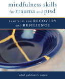 Mindfulness Skills for Trauma and PTSD  Practices for Recovery and Resilience