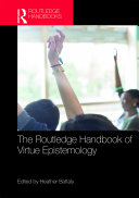 The Routledge Handbook of Virtue Epistemology