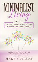 Minimalist Living: 2 in 1: The Joy Of Simplifying Your Life With Minimalism And Inner Simplicity: