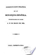 Constitución política de la Monarquía Española, promulgada en Cádiz a 19 de marzo de 1812