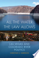 All the water the law allows : Las Vegas and Colorado River politics /
