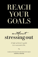 Reach Your Goals Without Stressing Out