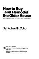 How to Buy and Remodel the Older House: Originally Published ...