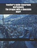 Teacher s Guide Classroom Worksheets the Dragon with a Chocolate Heart