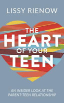 The Heart of Your Teen: An Insider Look at the Parent-Teen Relationship image