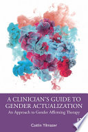 A Clinician   s Guide to Gender Actualization Book