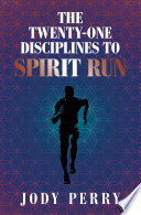 The Twenty One Disciplines to Spirit Run