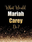 What Would Mariah Carey Do 