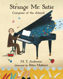 Strange Mr  Satie  Composer of the Absurd