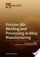Friction Stir Welding and Processing in Alloy Manufacturing Book