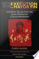 The Execution of Mayor Yin and Other Stories from the Great Proletarian Cultural Revolution, Revised Edition PDF Book By Ruoxi [Jo-Hsi] Chen