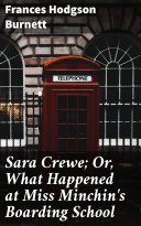 Sara Crewe; Or, What Happened at Miss Minchin's Boarding School Pdf/ePub eBook