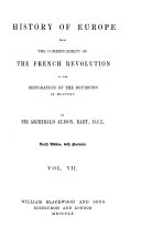 History of Europe from the Commencement of the French Revolution to the Restoration of the Bourbons in 1815