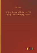 A New Ilustrated Edition of J.S. Rarey ́s Art of Taming Horses
