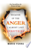 Because of the Anger  I Almost Lost Everything