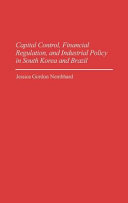Capital Control  Financial Regulation  and Industrial Policy in South Korea and Brazil
