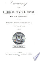 Catalogue Of The Michigan State Library For The Years 1881 2