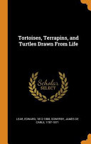 Tortoises, Terrapins, and Turtles Drawn from Life