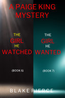 A Paige King FBI Suspense Thriller Bundle: The Girl He Watched (#6) and The Girl He Wanted (#7)