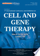 Proceedings of 7th International Conference and Exhibition on Cell and Gene Therapy 2018